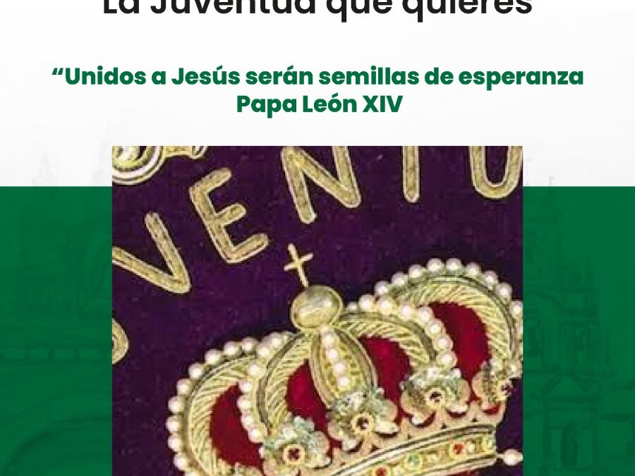 Cabezuelo apuesta por una Juventud Macarena viva, formada y comprometida con su tiempo: “Unidos a Jesús serán semillas de esperanza” (Papa León XIV)